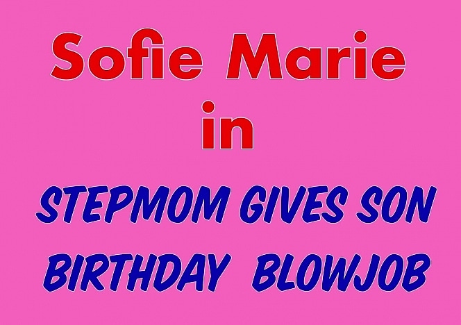 SofieMarieXXX/YSM Gives Mom Birthday BJ POV